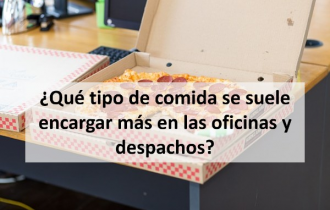 Qué tipo de comida se suele encargar más en las oficinas y despachos