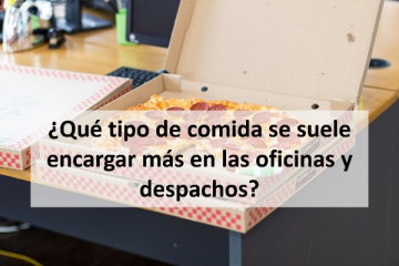 Qué tipo de comida se suele encargar más en las oficinas y despachos