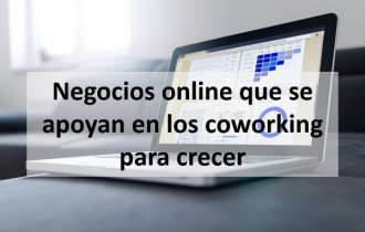 Negocios online que se apoyan en los coworking para crecer